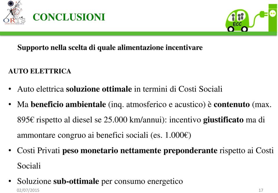 895 rispetto al diesel se 25.000 km/annui): incentivo giustificato ma di ammontare congruo ai benefici sociali (es. 1.