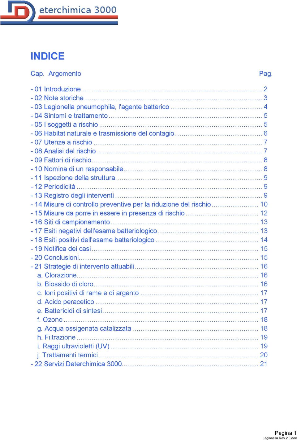 .. 9-12 Periodicità... 9-13 Registro degli interventi... 9-14 Misure di controllo preventive per la riduzione del rischio... 10-15 Misure da porre in essere in presenza di rischio.