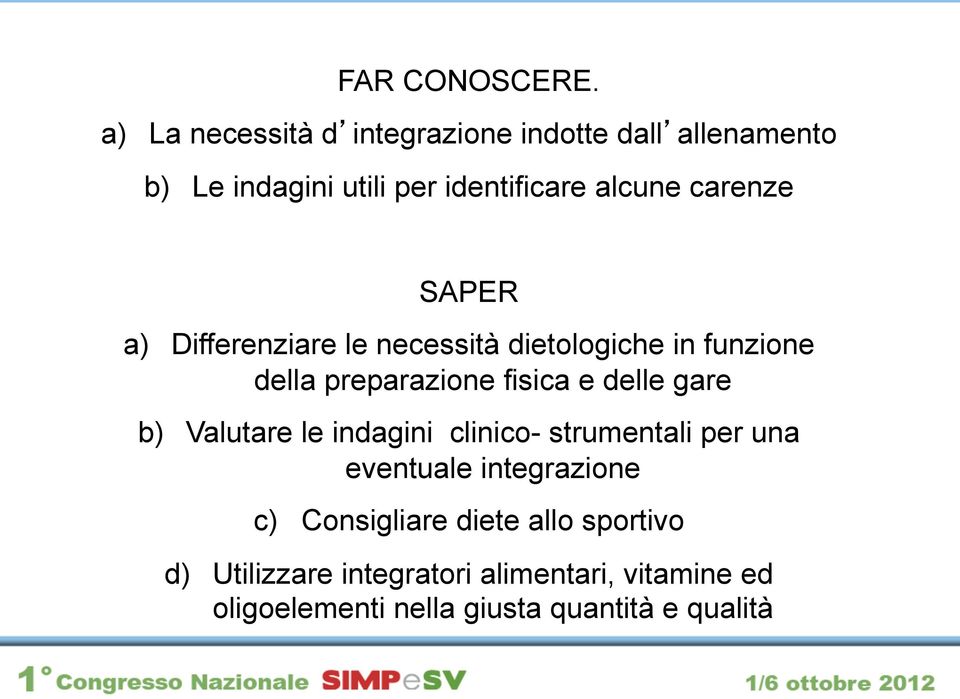 carenze SAPER a) Differenziare le necessità dietologiche in funzione della preparazione fisica e delle gare