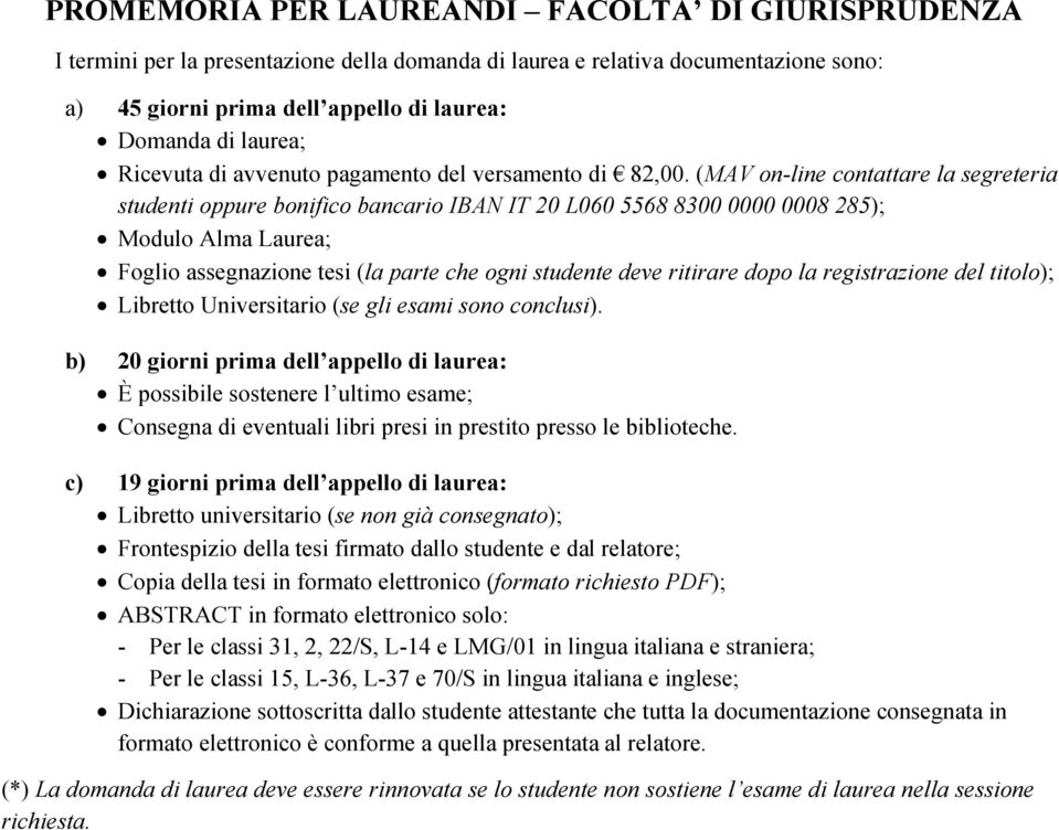 (MAV on-line contattare la segreteria studenti oppure bonifico bancario IBAN IT 20 L060 5568 8300 0000 0008 285); Modulo Alma Laurea; Foglio assegnazione tesi (la parte che ogni studente deve