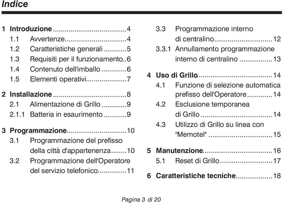 ..11 3.3 Programmazione interno di centralino...12 3.3.1 Annullamento programmazione interno di centralino...13 4 Uso di Grillo...14 4.1 Funzione di selezione automatica prefisso dell'operatore.