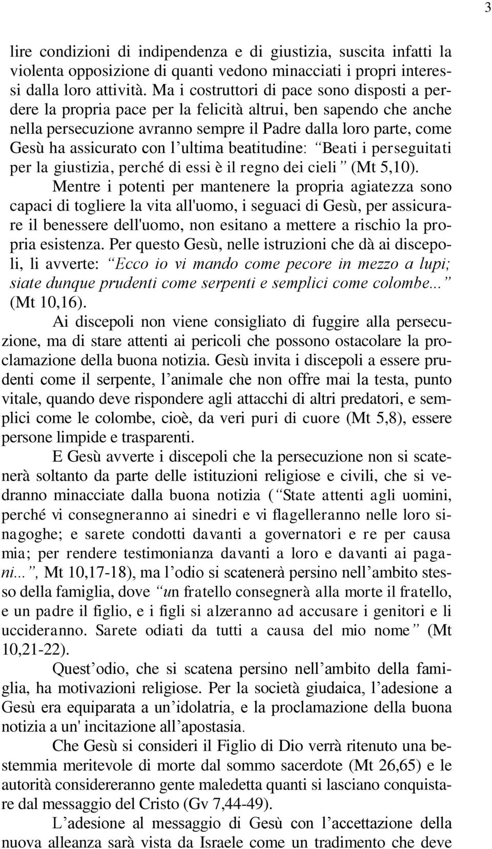 l ultima beatitudine: Beati i perseguitati per la giustizia, perché di essi è il regno dei cieli (Mt 5,10).