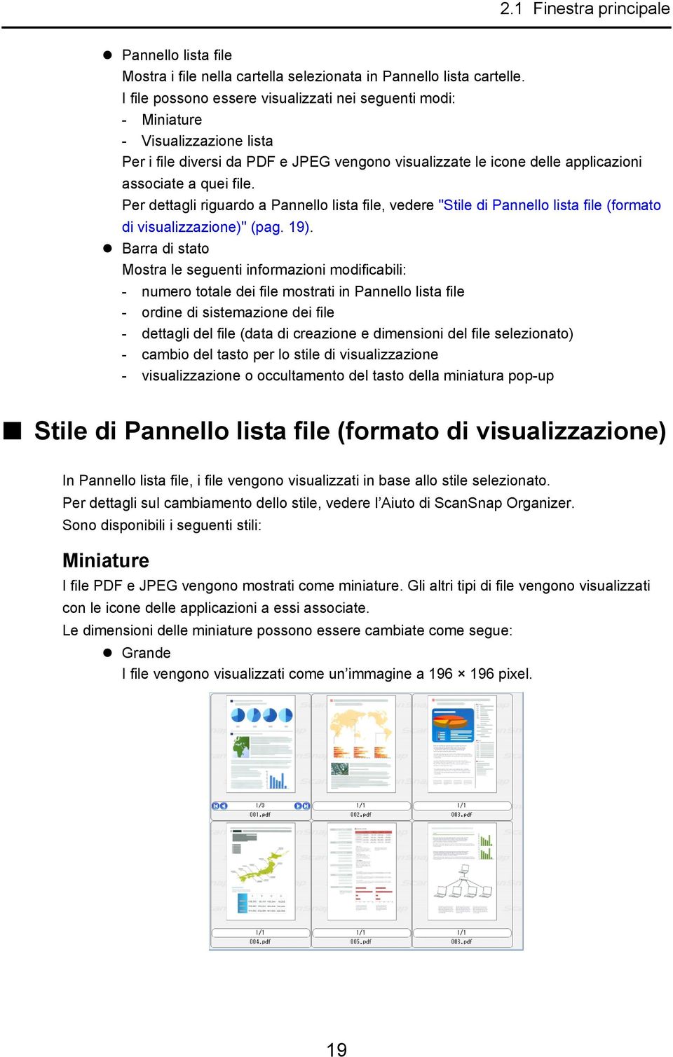 Per dettagli riguardo a Pannello lista file, vedere "Stile di Pannello lista file (formato di visualizzazione)" (pag. 19).
