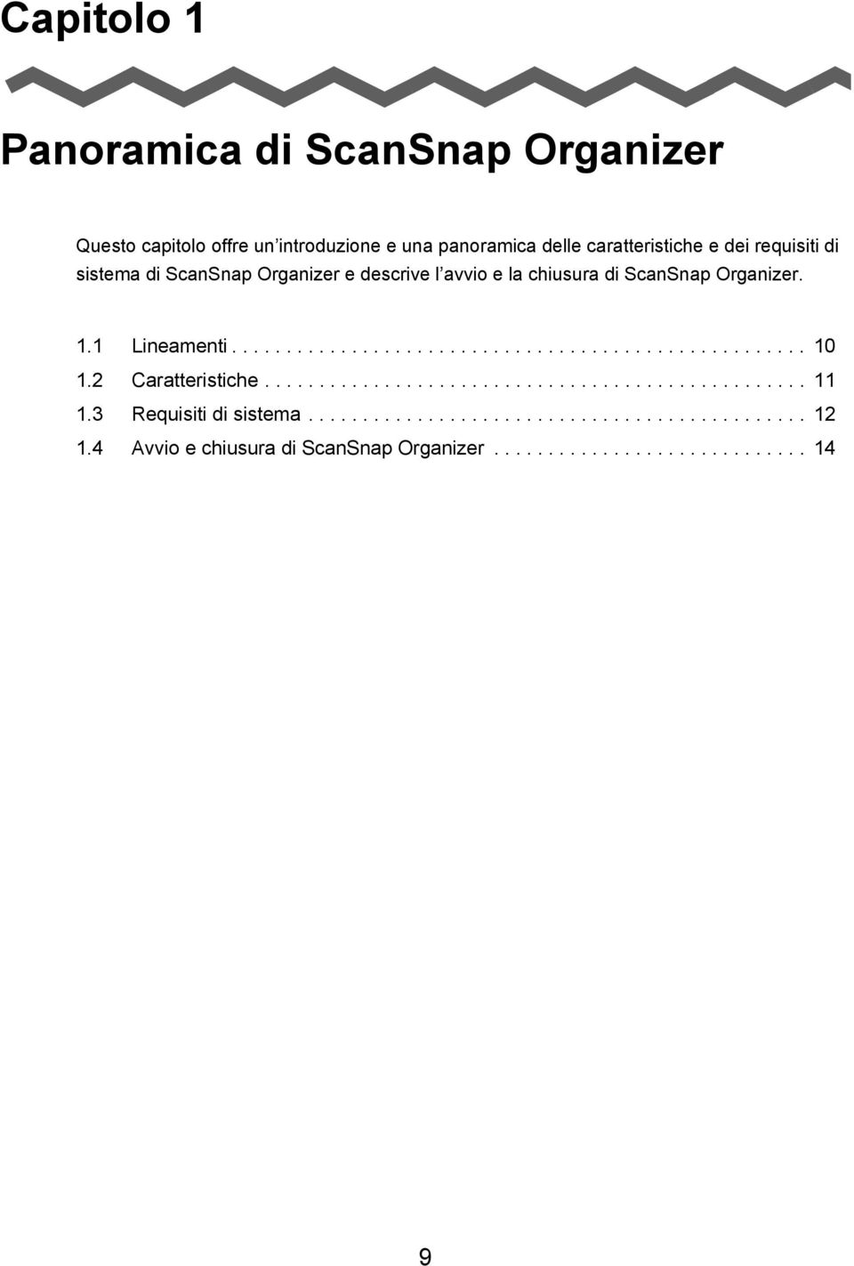 2 Caratteristiche.................................................. 11 1.3 Requisiti di sistema.............................................. 12 1.