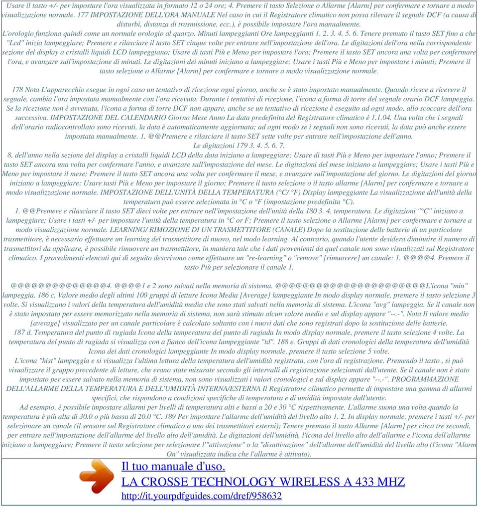 ), è possibile impostare l'ora manualmente. L'orologio funziona quindi come un normale orologio al quarzo. Minuti lampeggianti Ore lampeggianti 1. 2. 3. 4. 5. 6.