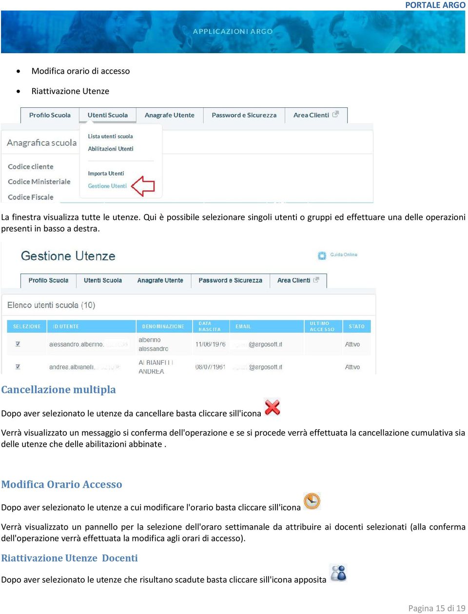 Cancellazione multipla Dopo aver selezionato le utenze da cancellare basta cliccare sill'icona Verrà visualizzato un messaggio si conferma dell'operazione e se si procede verrà effettuata la