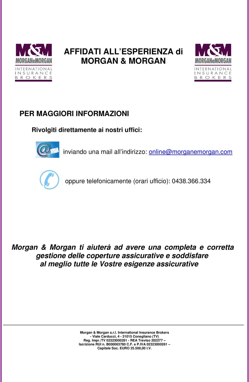 334 Morgan & Morgan ti aiuterà ad avere una completa e corretta gestione delle coperture assicurative e soddisfare al meglio tutte le Vostre esigenze