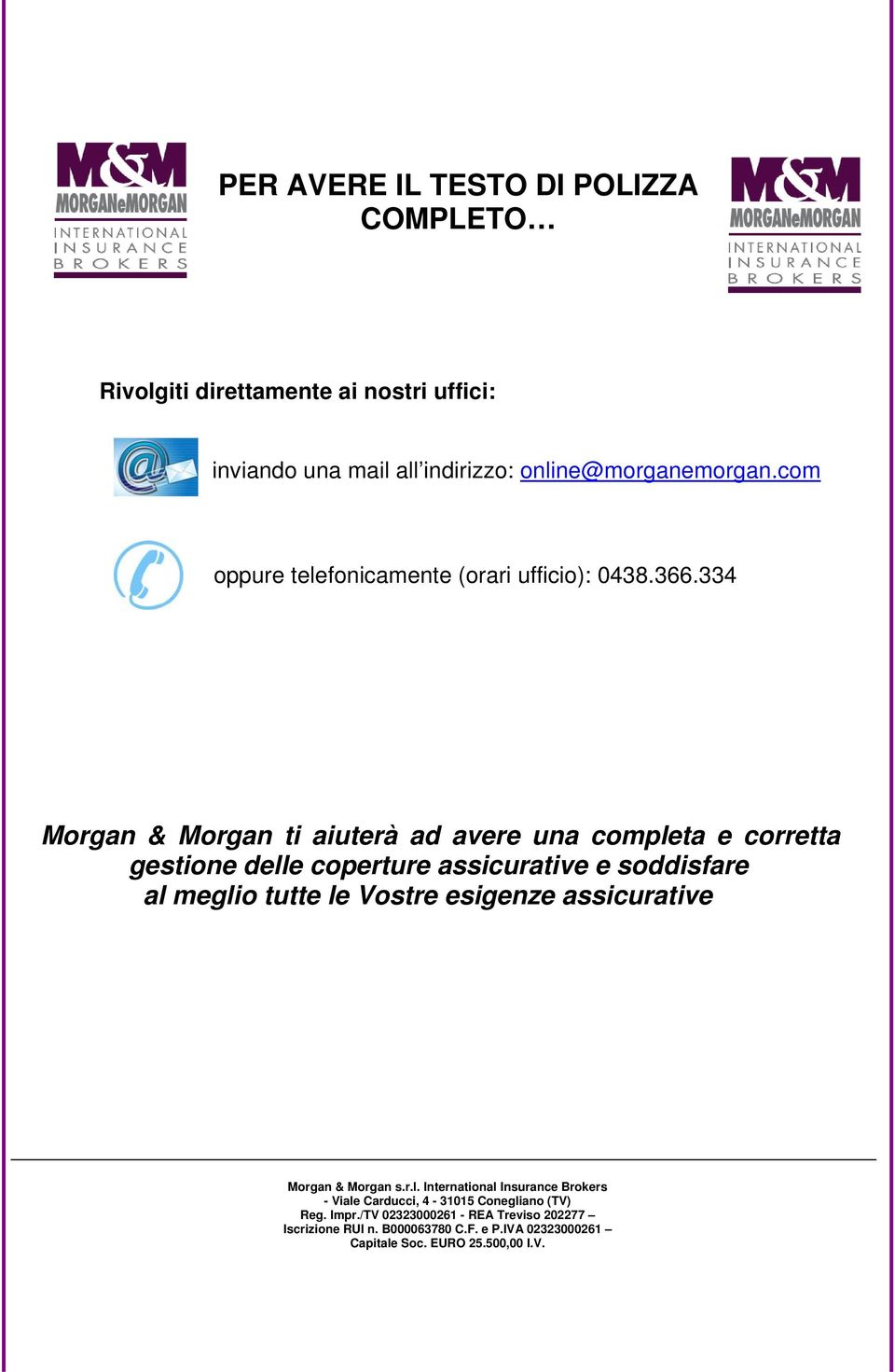 334 Morgan & Morgan ti aiuterà ad avere una completa e corretta gestione delle coperture assicurative e soddisfare al meglio tutte le Vostre