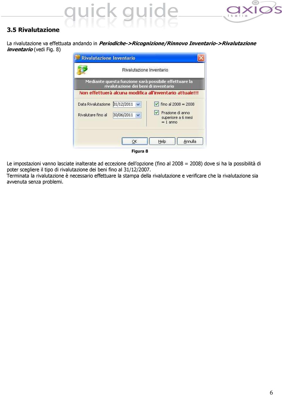 8) Figura 8 Le impostazioni vanno lasciate inalterate ad eccezione dell opzione (fino al 2008 = 2008) dove si ha la