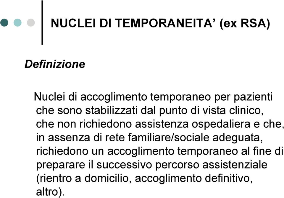 in assenza di rete familiare/sociale adeguata, richiedono un accoglimento temporaneo al fine di