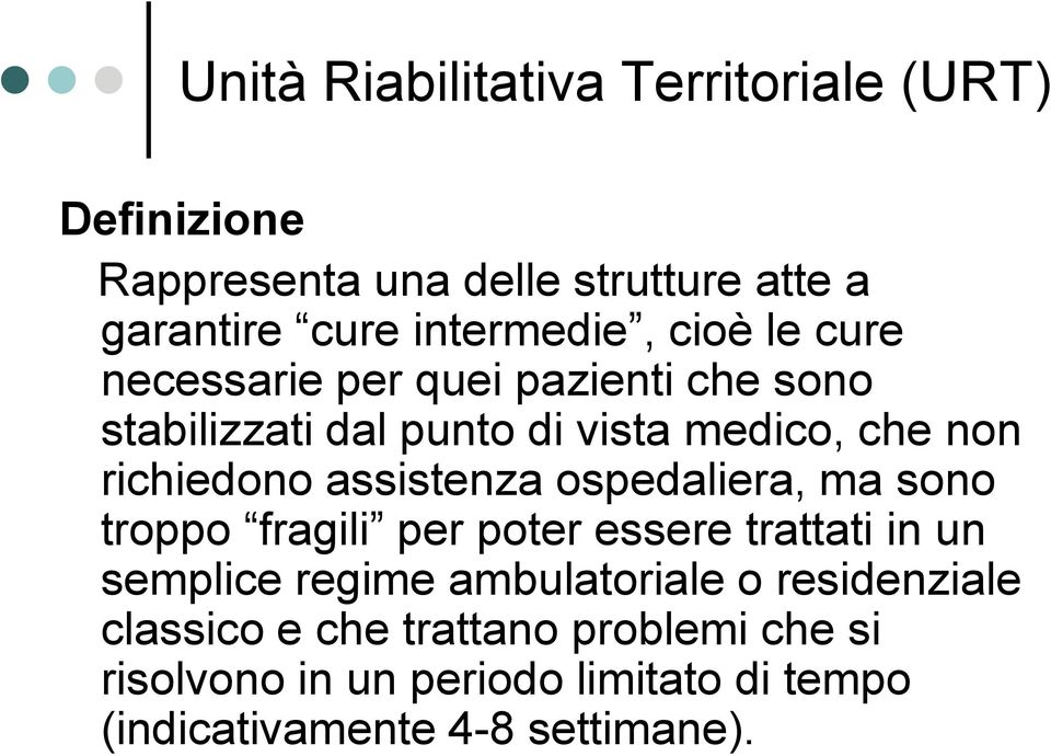 assistenza ospedaliera, ma sono troppo fragili per poter essere trattati in un semplice regime ambulatoriale o