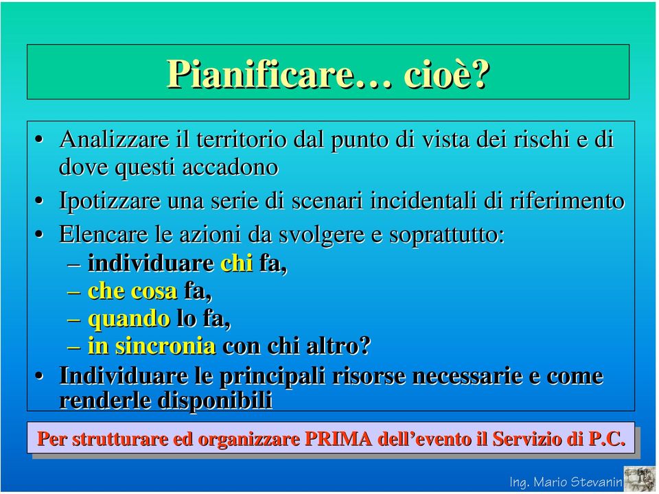 scenari incidentali di riferimento Elencare le azioni da svolgere e soprattutto: individuare chi fa, che