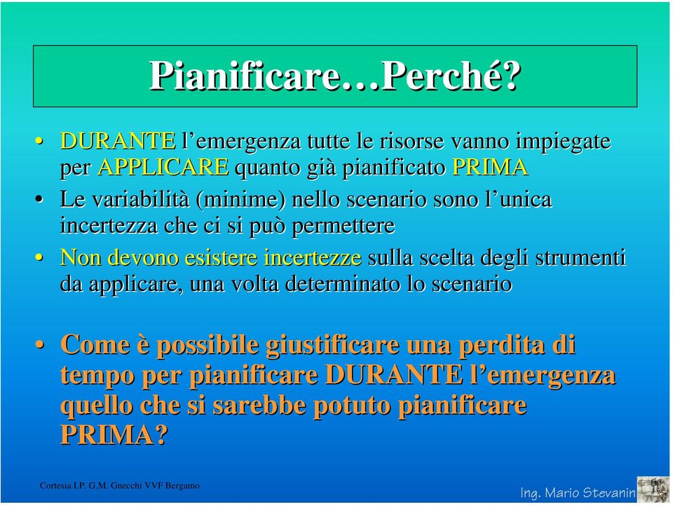 scenario sono l unica incertezza che ci si può permettere Non devono esistere incertezze sulla scelta degli strumenti da