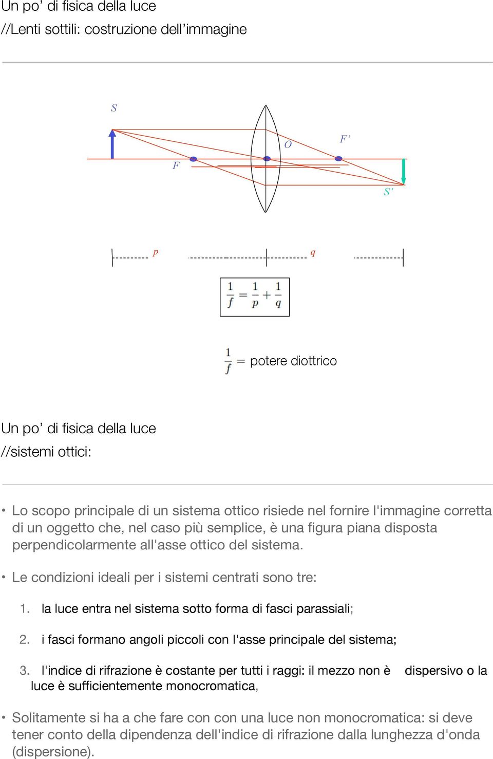 la luce entra nel sistema sotto forma di fasci arassiali; 2. i fasci formano angoli iccoli con l'asse rinciale del sistema; 3.