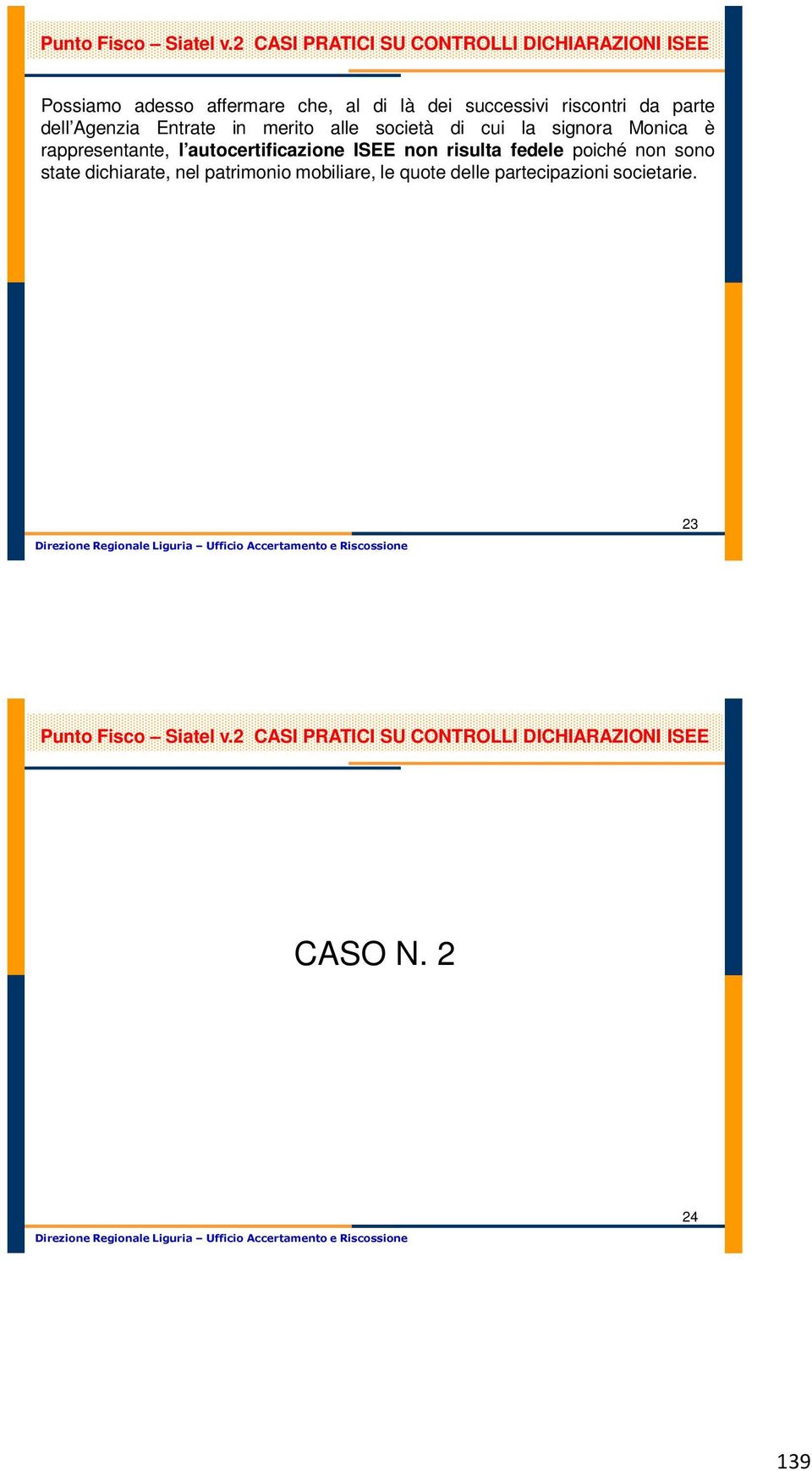 l autocertificazione ISEE non risulta fedele poiché non sono state dichiarate,