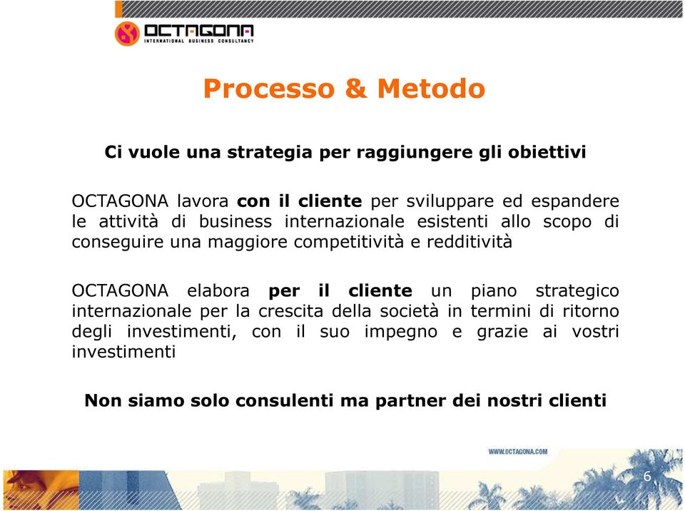 redditività OCTAGONA elabora per il cliente un piano strategico internazionale per la crescita della società in termini di