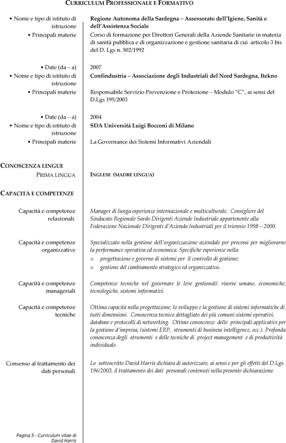 502/1992 Date (da a) 2007 Confindustria Associazione degli li del Nord Sardegna, Itekno Responsabile Servizio Prevenzione e Protezione Modulo C, ai sensi del D.