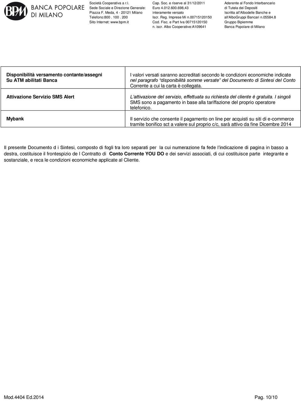 I singoli SMS sono a pagamento in base alla tariffazione del proprio operatore telefonico.