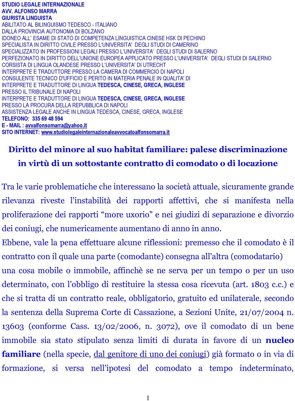 IN DIRITTO CIVILE PRESSO L'UNIVERSITA' DEGLI STUDI DI CAMERINO SPECIALIZZATO IN PROFESSIONI LEGALI PRESSO L UNIVERSITA DEGLI STUDI DI SALERNO PERFEZIONATO IN DIRITTO DELL UNIONE EUROPEA APPLICATO