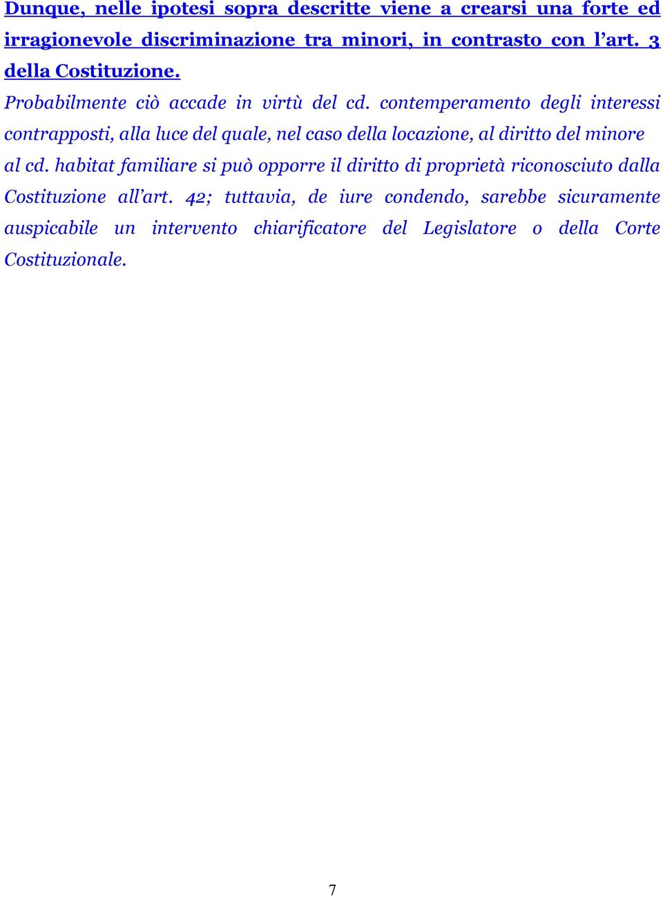 contemperamento degli interessi contrapposti, alla luce del quale, nel caso della locazione, al diritto del minore al cd.