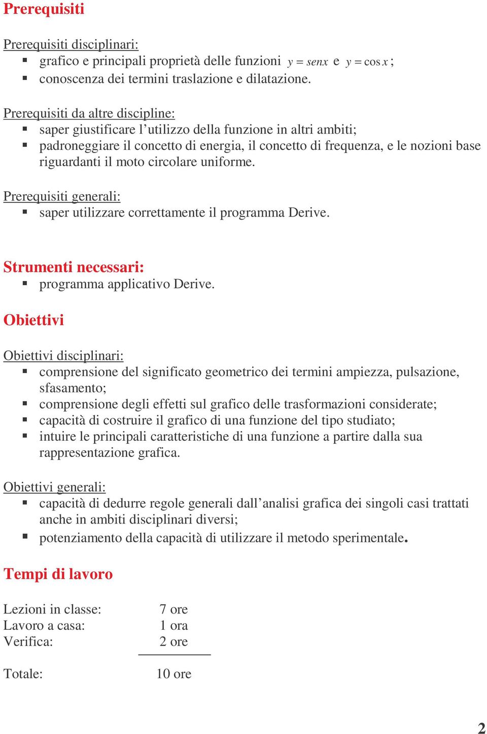 circolare uniforme. Prerequisiti generali: saper utilizzare correttamente il programma Derive. Strumenti necessari: programma applicativo Derive.