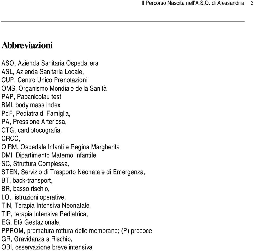 BMI, body mass index PdF, Pediatra di Famiglia, PA, Pressione Arteriosa, CTG, cardiotocografia, CRCC, OIRM, Ospedale Infantile Regina Margherita DMI, Dipartimento Materno Infantile, SC,