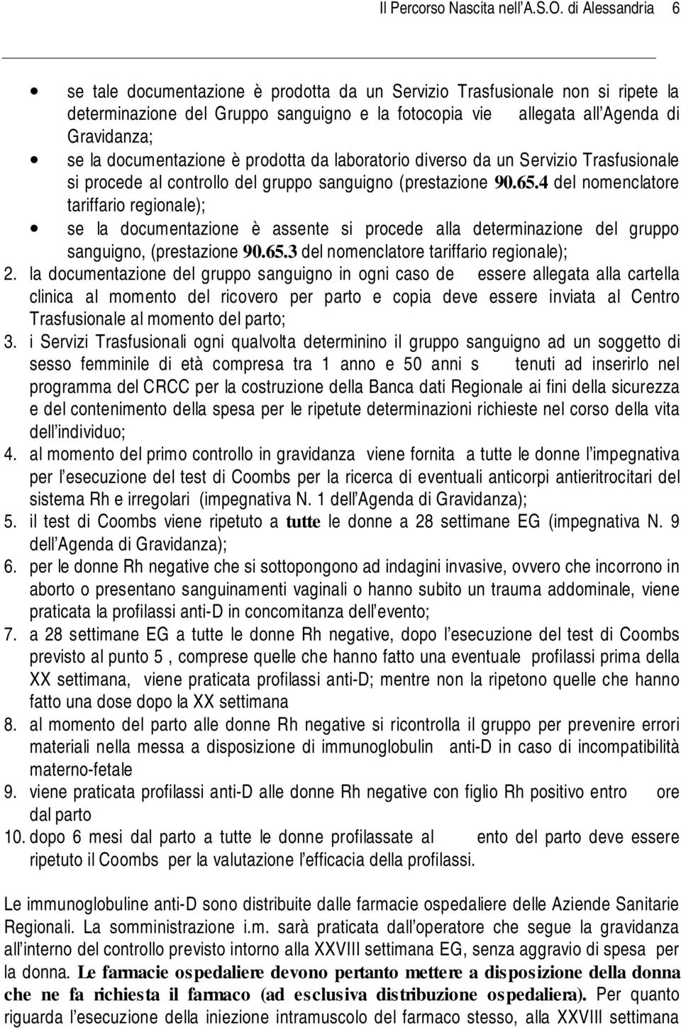 documentazione è prodotta da laboratorio diverso da un Servizio Trasfusionale si procede al controllo del gruppo sanguigno (prestazione 90.65.