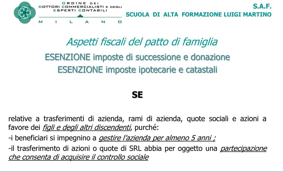 degli altri discendenti, purché: -i beneficiari si impegnino a gestire l azienda per almeno 5 anni ; -il