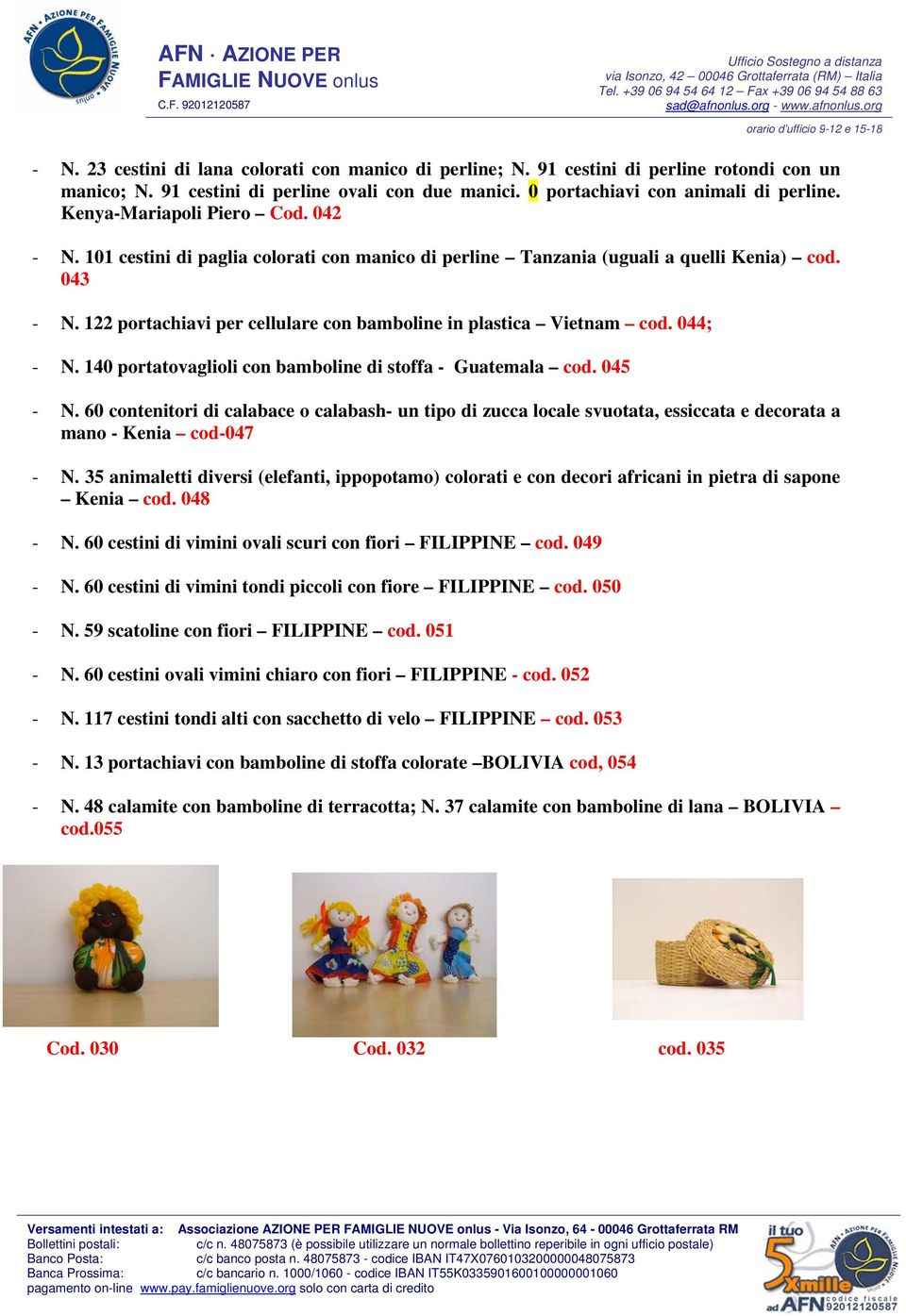 122 portachiavi per cellulare con bamboline in plastica Vietnam cod. 044; - N. 140 portatovaglioli con bamboline di stoffa - Guatemala cod. 045 - N.