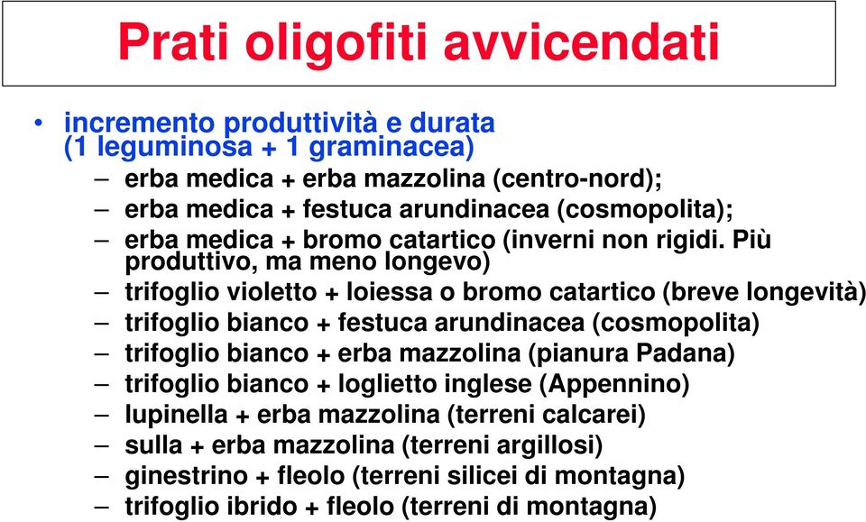 Più produttivo, ma meno longevo) trifoglio violetto + loiessa o bromo catartico (breve longevità) trifoglio bianco + festuca arundinacea (cosmopolita) trifoglio bianco