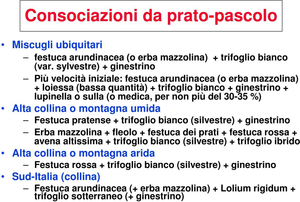 più del 30-35 %) Alta collina o montagna umida Festuca pratense + trifoglio bianco (silvestre) + ginestrino Erba mazzolina + fleolo + festuca dei prati + festuca rossa + avena