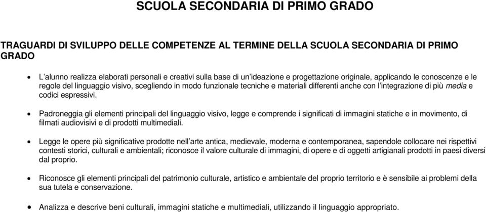 espressivi. Padroneggia gli elementi principali del linguaggio visivo, legge e comprende i significati di immagini statiche e in movimento, di filmati audiovisivi e di prodotti multimediali.