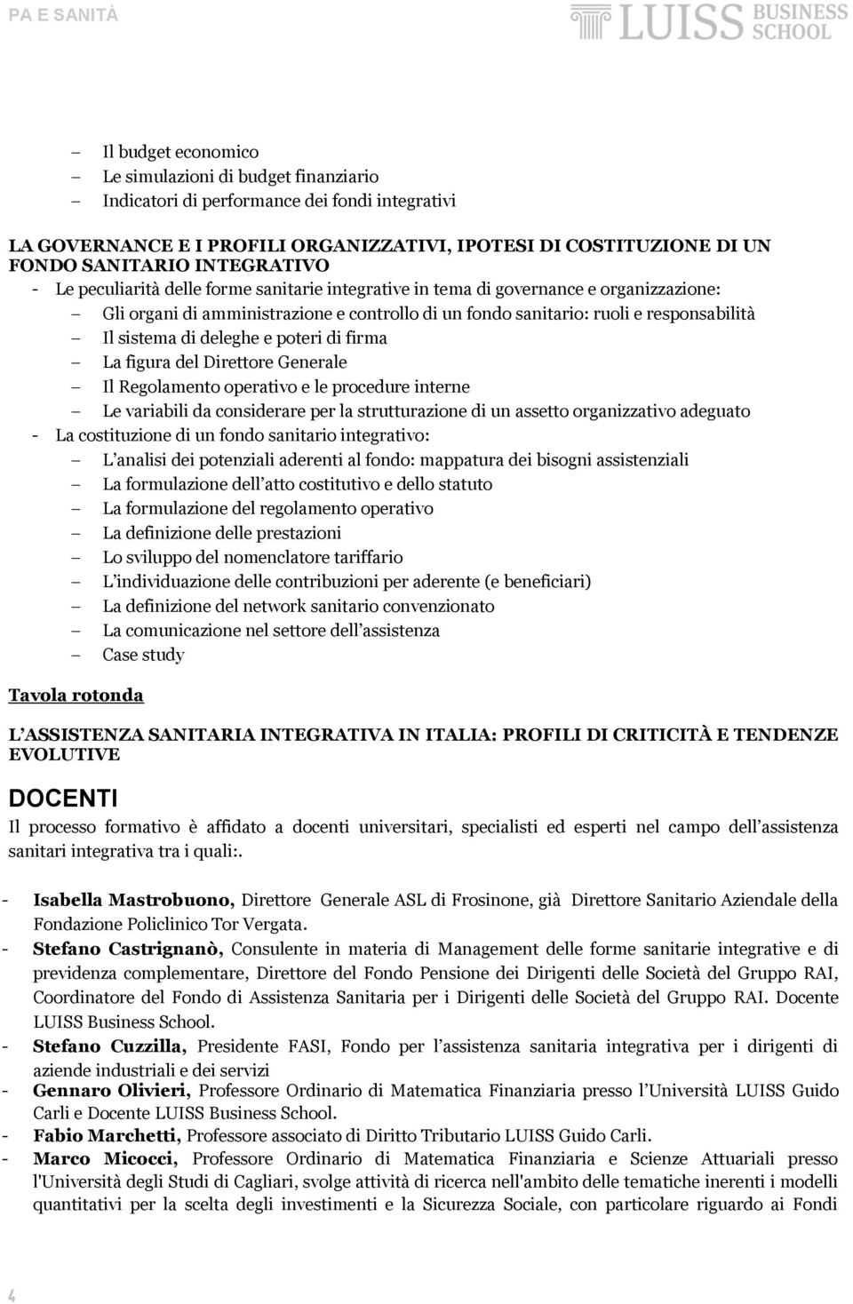 sistema di deleghe e poteri di firma La figura del Direttore Generale Il Regolamento operativo e le procedure interne Le variabili da considerare per la strutturazione di un assetto organizzativo