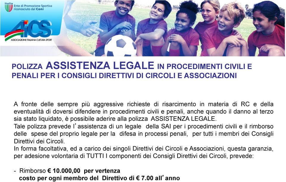 Tale polizza prevede l assistenza di un legale della SAI per i procedimenti civili e il rimborso delle spese del proprio legale per la difesa in processi penali, per tutti i membri dei Consigli