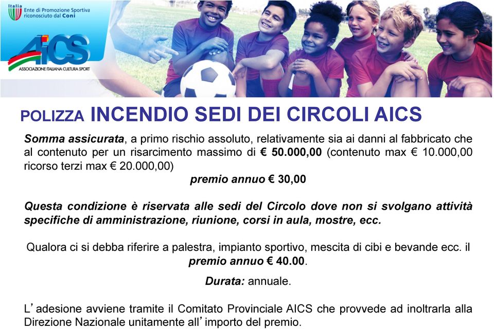 000,00) premio annuo 30,00 Questa condizione è riservata alle sedi del Circolo dove non si svolgano attività specifiche di amministrazione, riunione, corsi in aula,