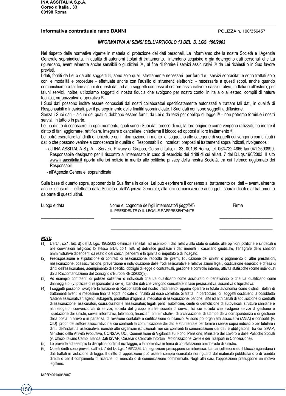 trattamento, intendono acquisire o già detengono dati personali che La riguardano, eventualmente anche sensibili o giudiziari (1), al fine di fornire i servizi assicurativi (2) da Lei richiesti o in