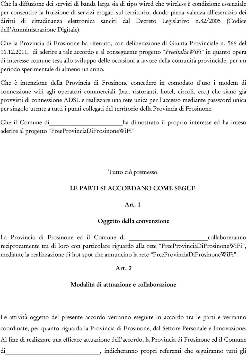 Che la Provincia di Frosinone ha ritenuto, con deliberazione di Giunta Provinciale n. 566 del 16.12.