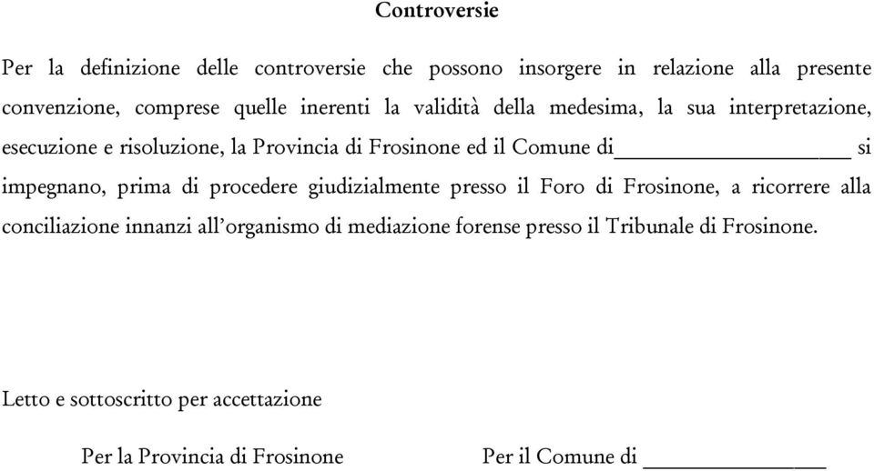 impegnano, prima di procedere giudizialmente presso il Foro di Frosinone, a ricorrere alla conciliazione innanzi all organismo di