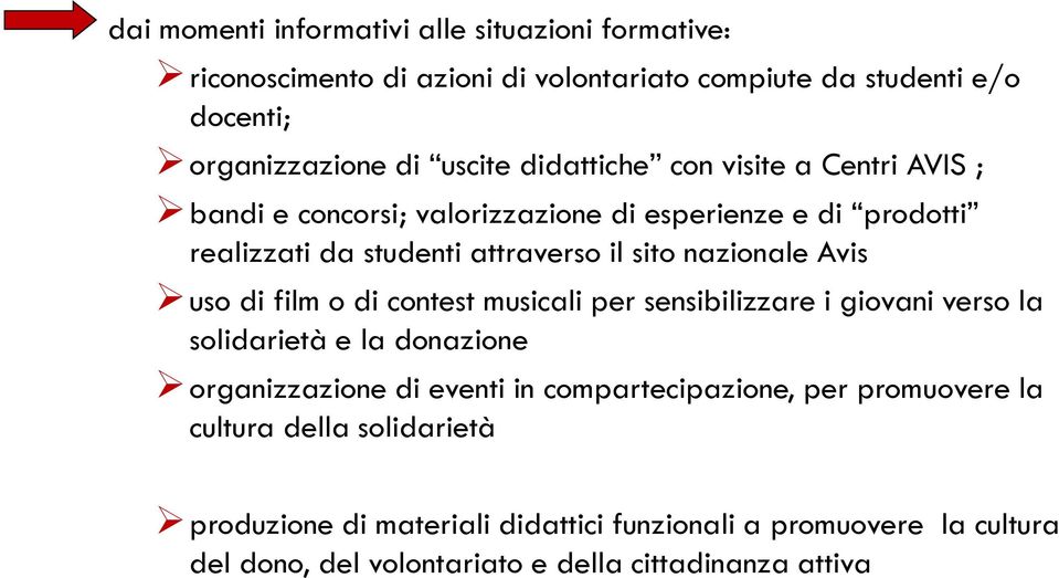 uso di film o di contest musicali per sensibilizzare i giovani verso la solidarietà e la donazione organizzazione di eventi in compartecipazione, per