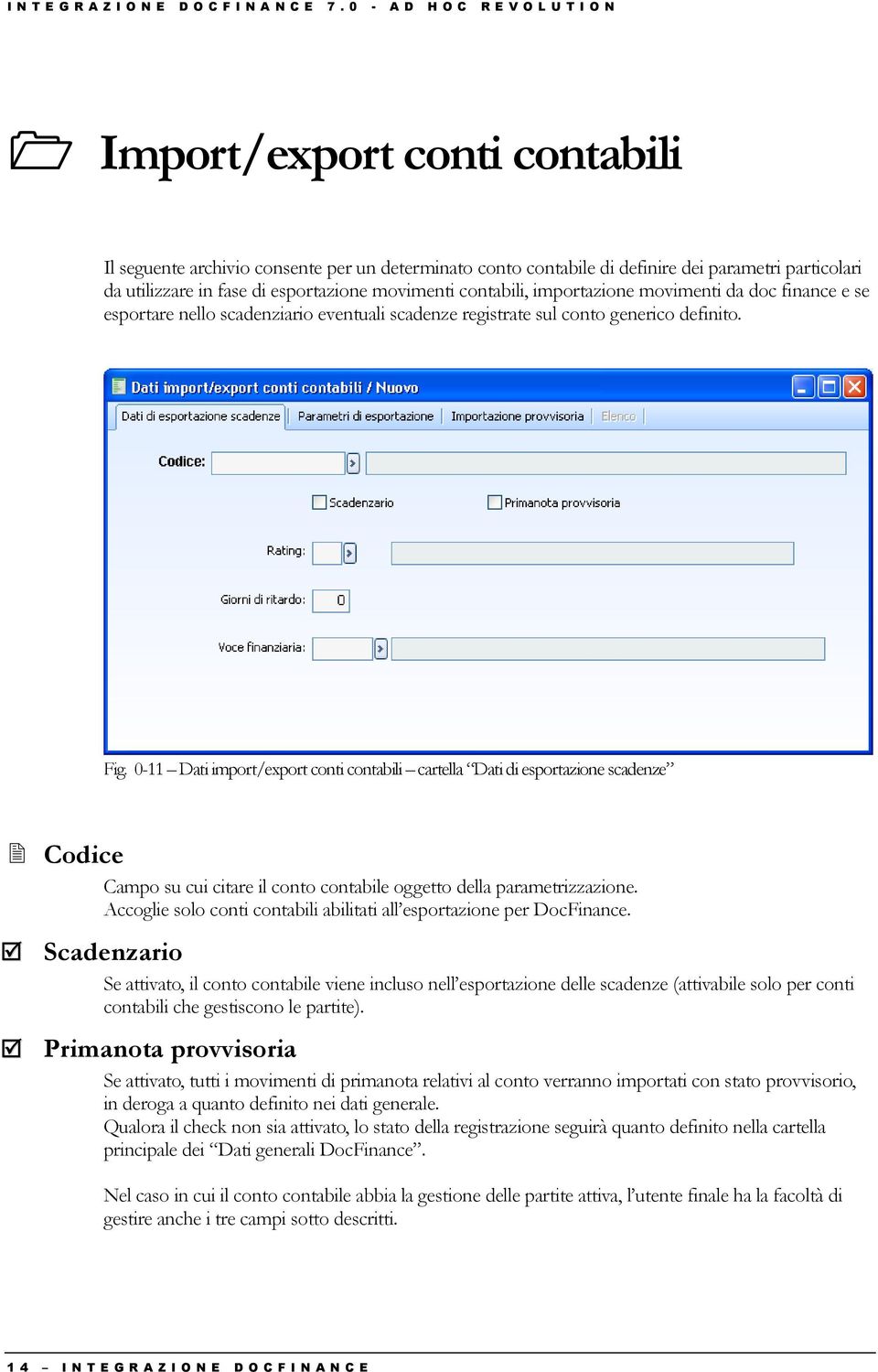 esportazione movimenti contabili, importazione movimenti da doc finance e se esportare nello scadenziario eventuali scadenze registrate sul conto generico definito. Fig.