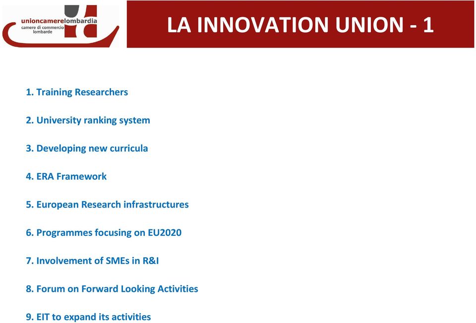 European Research infrastructures 6. Programmes focusing on EU2020 7.