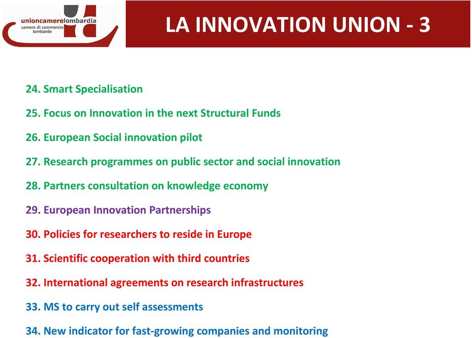 Partners consultation on knowledge economy 29. European Innovation Partnerships 30. Policies for researchers to reside in Europe 31.