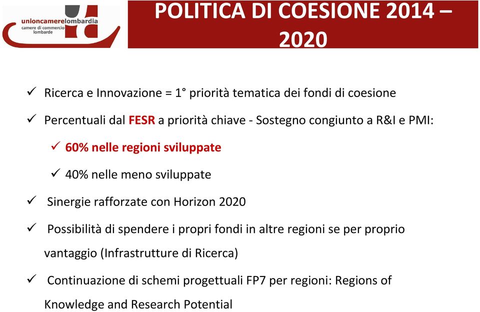 Sinergie rafforzate con Horizon 2020 Possibilitàdi spendere i propri fondi in altre regioni se per proprio