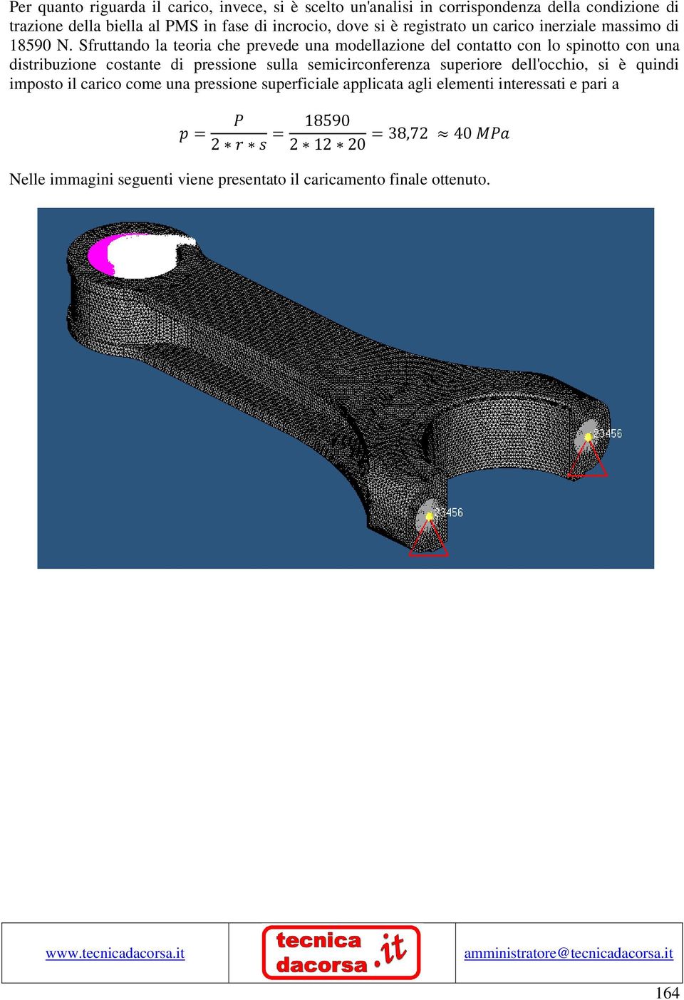 Sfruttando la teoria che prevede una modellazione del contatto con lo spinotto con una distribuzione costante di pressione sulla