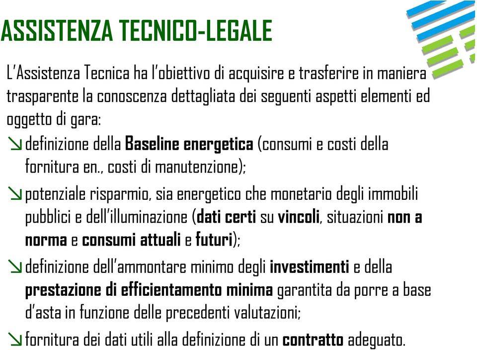 , costi di manutenzione); potenziale risparmio, sia energetico che monetario degli immobili pubblici e dell illuminazione (dati certi su vincoli, situazioni non a norma e