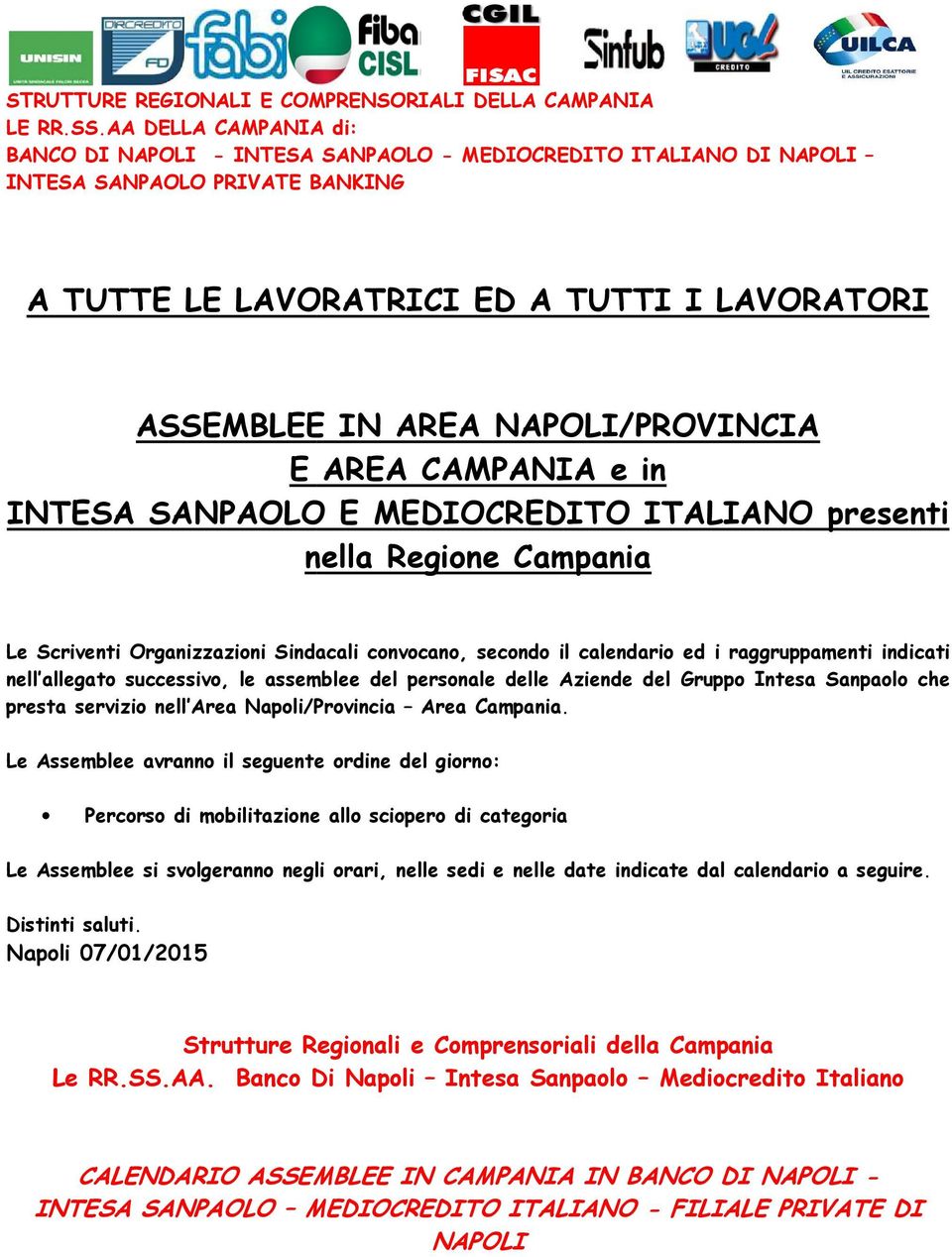 NAPOLI/PROVINCIAPROVINCIA E AREA CAMPANIA e in INTESA SANPAOLO E MEDIOCREDITO ITALIANO presenti nella Regione Campania Le Scriventi Organizzazioni Sindacali convocano, secondo il calendario ed i