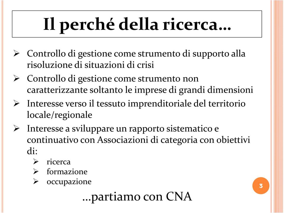 Interesse verso il tessuto imprenditoriale del territorio locale/regionale Interesse a sviluppare un rapporto