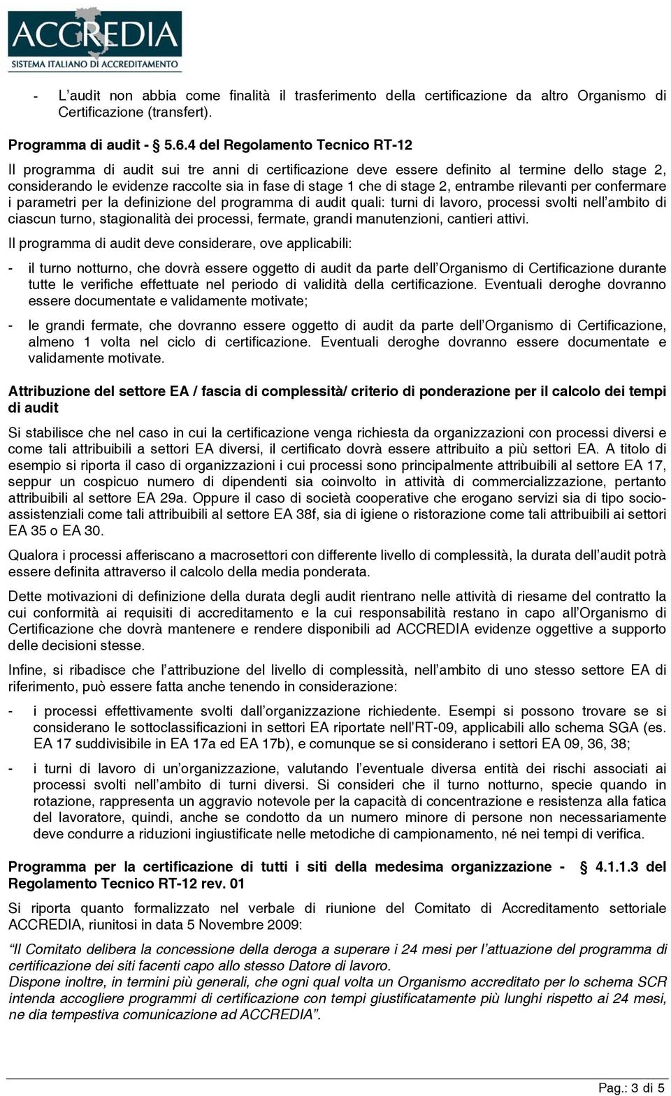 stage 2, entrambe rilevanti per confermare i parametri per la definizione del programma di audit quali: turni di lavoro, processi svolti nell ambito di ciascun turno, stagionalità dei processi,