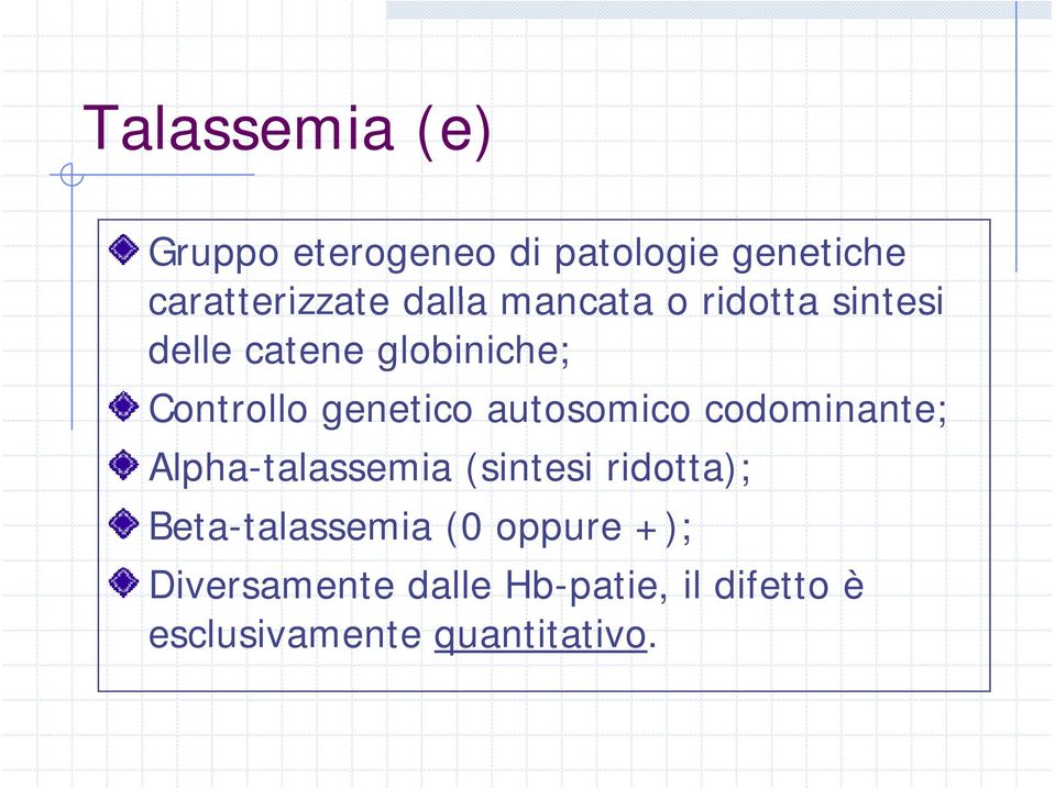 Alpha-talassemia (sintesi ridotta); Beta-talassemia (0 oppure +); Diversamente dalle