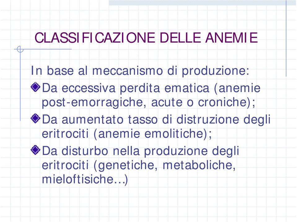 aumentato tasso di distruzione degli eritrociti (anemie emolitiche); Da